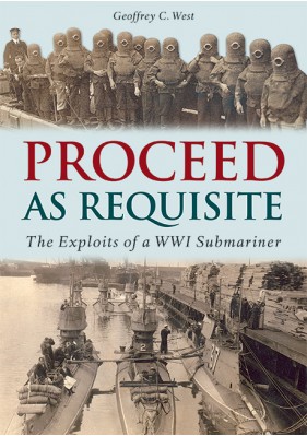 Proceed As Requisite - The Exploits of a WWI Submariner